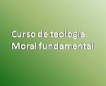 Curso de Teología moral fundamental. II parte: LA TEOLOGIA MORAL CATÓLICA DE FRENTE A ALGUNOS RETOS