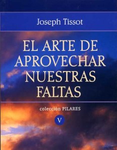 Debemos aprovechar nuestras faltas para humillarnos por el conocimiento de nuestras miserias. José Tissot. Audio mp3