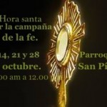 La parroquia de San Pío X invita a su hora santa dominical 7, 14, 21 y 28 de octubre ofrecida por la Campaña de la fe.