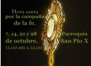 La parroquia de San Pío X invita a su hora santa dominical 7, 14, 21 y 28 de octubre ofrecida por la Campaña de la fe.