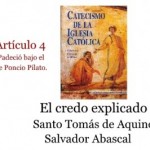 El credo explicado artículo 4: Padeció bajo el poder de Poncio Pilato, fue crucificado, muerto y sepultado. Santo Tomás de Aquino. Audio mp3