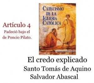 El credo explicado artículo 4: Padeció bajo el poder de Poncio Pilato, fue crucificado, muerto y sepultado. Santo Tomás de Aquino. Audio mp3