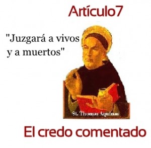 El credo comentado: Artículo 7: Juzgará a vivos y a muertos. Santo Tomás de Aquino y Salvador Abascal. Audio mp3