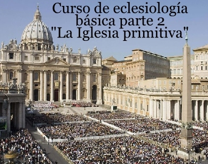 Curso de eclesiología básico parte 2. “La Iglesia primitiva”. Audio mp3