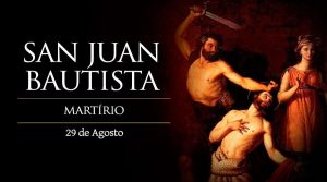 Evangelio San Marcos 6,17-29. Martes 29 de Agosto de 2017. Memoria del Martirio de San Juan Bautista