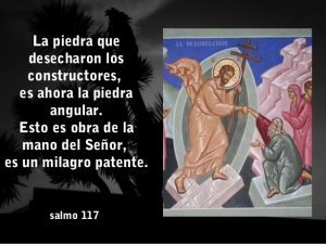 Salmo 117,1-2.16-17.22-23. Domingo 1 de Abril de 2018.- DOMINGO DE RESURRECCIÓN.