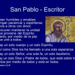 procuren mantener la unidad que proviene del Espíritu Santo, por medio de la paz que une a todos. Hay un solo cuerpo y un solo Espíritu, así como Dios los ha llamado a una sola esperanza. Hay un solo Señor, una sola fe, un solo bautismo; hay un solo Dios y Padre de todos, que está sobre todos, actúa por medio de todos y está en todos. Efesios 4,2-6.