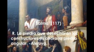 Salmo 117,1-2.4.22-27. Viernes 26 de Abril de 2019.