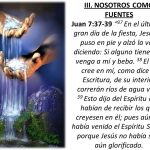 NOSOTROS COMO FUENTES Juan 7: En el último y gran día de la fiesta, Jesús se puso en pie y alzó la voz, diciendo: Si alguno tiene sed, venga a mí y beba. 38 El que cree en mí, como dice la Escritura, de su interior correrán ríos de agua viva. 39 Esto dijo del Espíritu que habían de recibir los que creyesen en él; pues aún no había venido el Espíritu Santo, porque Jesús no había sido aún glorificado..