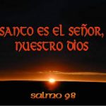 Salmo 98,5-9. Miércoles 31 de Julio de 2019.