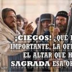 Evangelio San Mateo 23,18-22. Lunes 26 de Agosto de 2019. Nuestra Señora de Czestochowa.