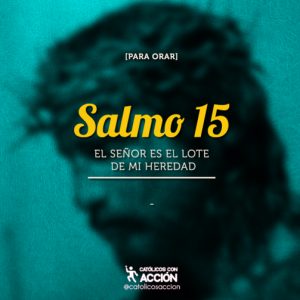 Salmo 15,1-2.5.7-8.11. Sábado 17 de Agosto de 2019. Misa de Santa María de Guadalupe.