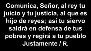 Salmo 71,1-2.7-8.12-13.17. Domingo 8 de Diciembre de 2019.