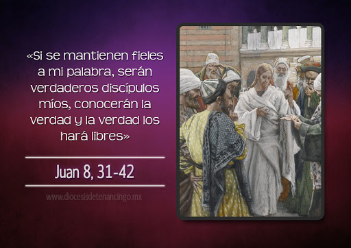 Evangelio San Juan 8,31-42. Miércoles 1 de Abril de 2020.