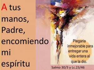 Salmo 30, 2,6,12-13.15-17.25. Viernes 10 de Abril de 2020. VIERNES SANTO: DE LA PASIÓN DEL SEÑOR.- Día de Ayuno y Abstinencia.