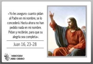 Evangelio San Juan 16,23-28. Sábado 23 de Mayo de 2020. Sábado VI de Pascua.