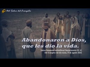 Salmo Deuteronomio 32,18-21. Lunes 17 de Agosto de 2020. Misa por la Iglesia Universal.