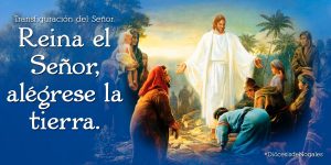 Salmo 96,1-2.5-6.9. Jueves 6 de Agosto de 2020. LA TRANSFIGURACIÓN DEL SEÑOR.