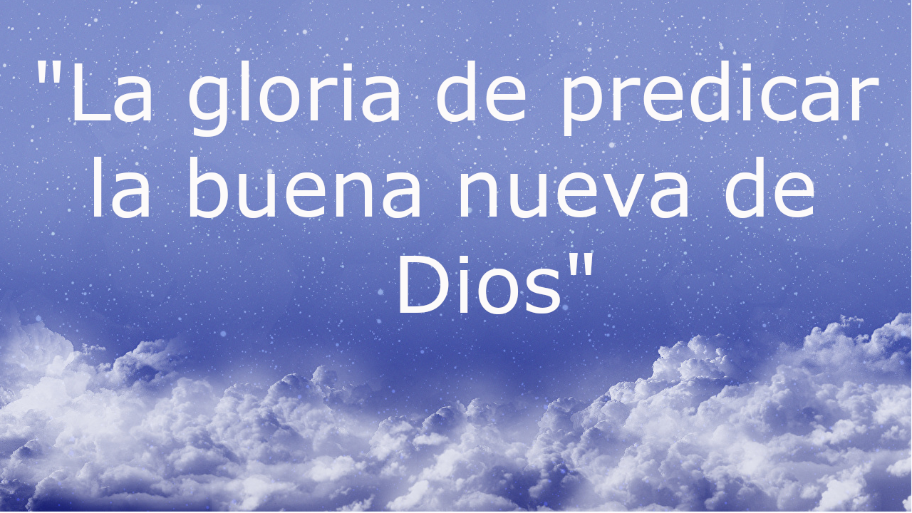 La gloria de predicar la buena nueva de Dios.