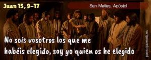 Evangelio San Juan 15, 9-17. Viernes 14 de Mayo de 2021. Fiesta de San Matías Apóstol.