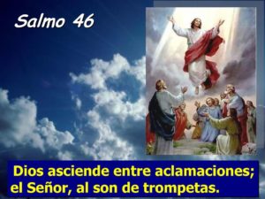 Salmo 46,2-3.6-9. Domingo 16 de Mayo de 2021. LA ASCENCIÓN DEL SEÑOR.