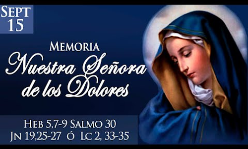 Palabra de Dios 15 de Sep. de 2022. NUESTRA SEÑORA DE LOS DOLORES.