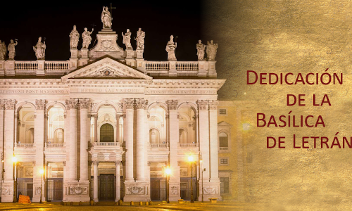 Palabra de Dios 9 de Nov. de 2023. Fiesta, LA BASÍLICA DE SAN JUAN DE LETRÁN.