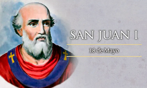 Palabra de Dios 18 de Mayo de 2024. SAN JUAN I, Papa y Mártir.