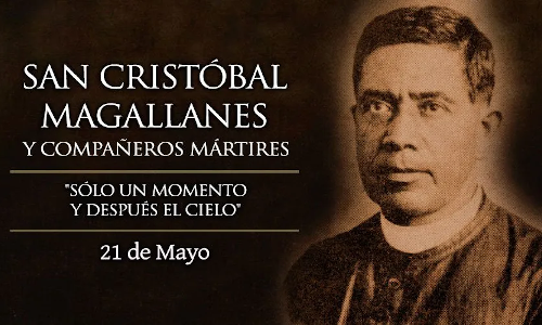 Palabra de Dios 21 de Mayo de 2024. Fiesta, SANTOS CRISTÓBAL MAGALLANES  y COMPAÑEROS MÁRTIRES.