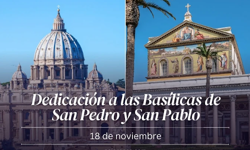 Palabra de Dios 18 de Nov. del 2024. LA DEDICACIÓN DE LAS BASÍLICAS DE SAN PEDRO Y SAN PABLO.