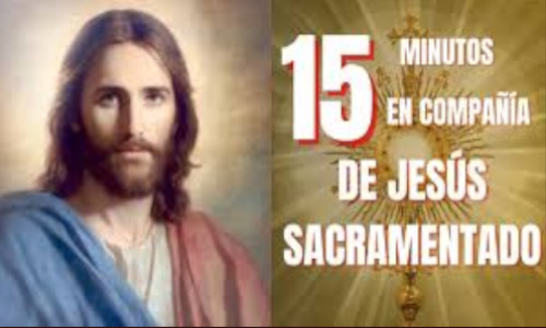 15 Minutos en compañia de Jesús sacramentado. Minutos de oro.