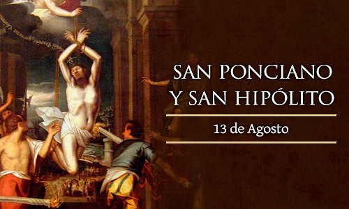 Palabra de Dios 13 de Agosto de 2026. SANTOS PONCIANO, Papa e HIPÓLITO, Presbítero, Mártires.