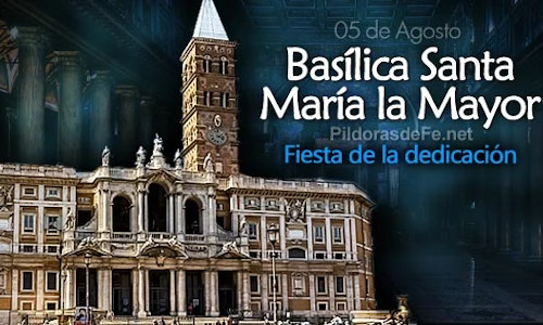 Palabra de Dios 5 de Agosto de 2026. LA DEDICACIÓN DE LA BASÍLICA DE SANTA MARÍA LA MAYOR.