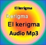 Kerigma: Segundo tema: La importancia del kerigma para Jesús. Audio mp3.