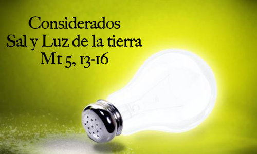 Considerados sal y luz de la tierra responsabilidad dada por Jesús Mt 5, 13-16.