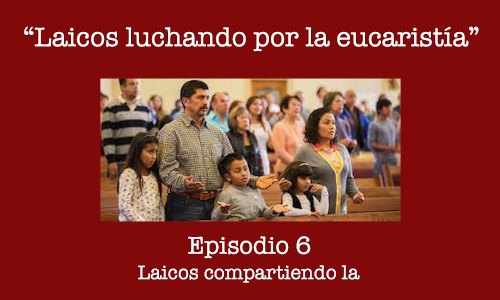 Laicos luchando por la eucaristía. Podcast.
