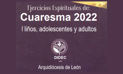 Ejercicios espirituales de cuaresma 2022. DIDEC. Arquidiócesis de León.