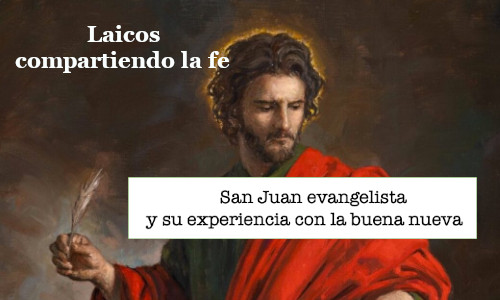 San Juan evangelista y su experiencia con la buena nueva.